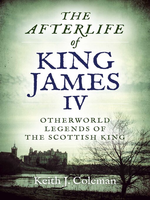 Title details for The Afterlife of King James IV by Keith  John Coleman - Available